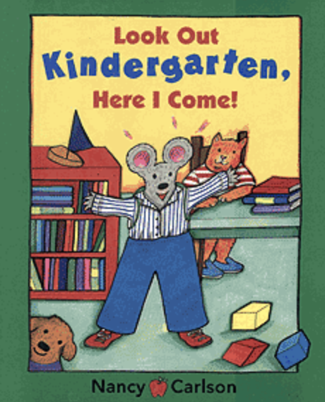 Look Out Kindergarten, Here I Come! by Nancy Carlson